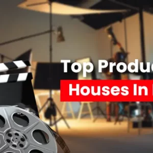 Top 5 Best Production Houses In India In 2023